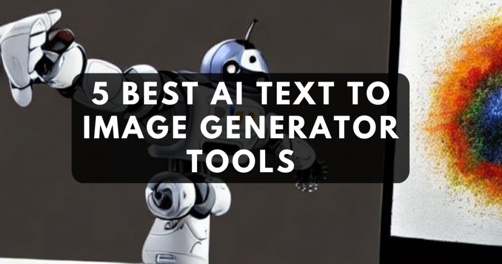 5 Best AI Text to Image Generator Tools