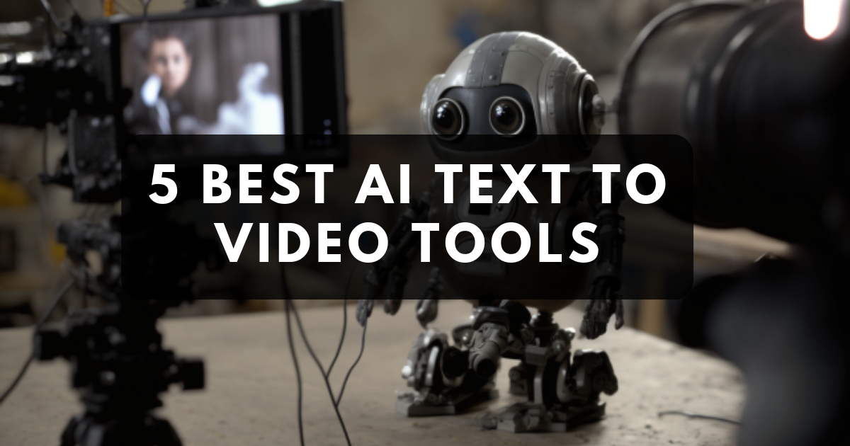 5 Best AI Text to Video Tools